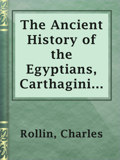 Title details for The Ancient History of the Egyptians, Carthaginians, Assyrians, by Charles Rollin - Available